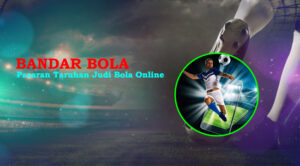 Bandar Bola, Pasaran Taruhan Judi Bola Online